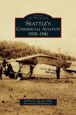 Seattle's Commercial Aviation: 1908-1941 by Steve Ellis, Ed Davies