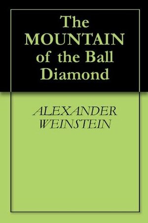 The Mountain of the Ball Diamond by Alexander Weinstein