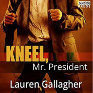 Kneel, Mr. President by Lauren Gallagher