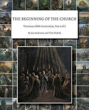 The Beginning of the Church: Victorious Bible Curriculum, Part 9 of 9 by Tim Nichols, Joe Anderson
