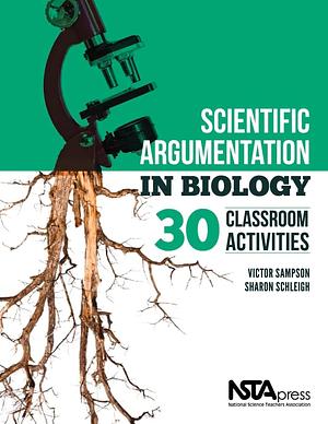 Scientific Argumentation in Biology: 30 Classroom Activities by Victor Sampson