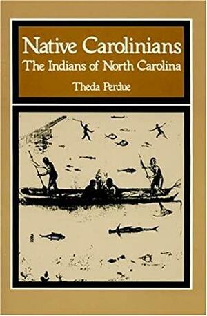 Native Carolinians: The Indians Of North Carolina by Theda Perdue