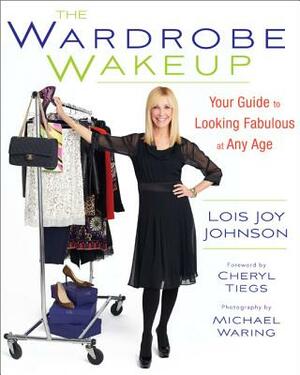 The Wardrobe Wakeup: Your Guide to Looking Fabulous at Any Age by Lois Joy Johnson