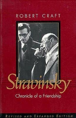 Stravinsky: Chronicle of a Friendship by Robert Craft