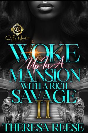 Woke up in a mansion with a rich savage 2 by Theresa Reese