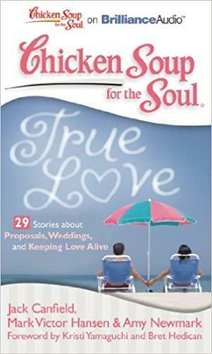 Chicken Soup for the Soul: True Love - 29 Stories about Proposals, Weddings, and Keeping Love Alive by Amy Newmark, Jack Canfield, Bret Hedican, Kristi Yamaguchi, Mark Victor Hansen