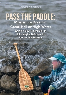 Pass the Paddle: Mississippi Dreamin' Come Hell or High Water by Gerald E. Schumm Jr, Jeanne Shay Schumm, John Maybin Defraites Jr