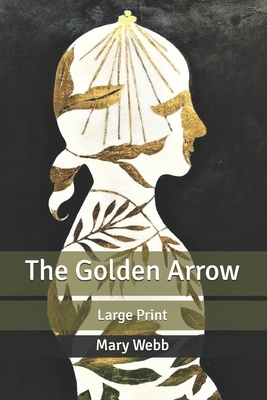 The Golden Arrow: Large Print by Mary Webb