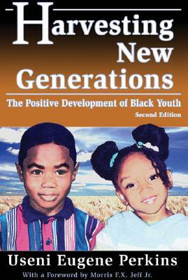 Harvesting New Generations: The Positive Development of Black Youth by Useni Eugene Perkins