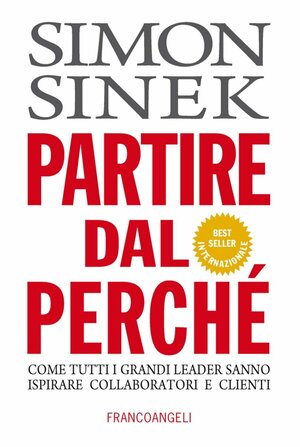 Partire dal perché: Come tutti i grandi leader sanno ispirare collaboratori e clienti by Simon Sinek