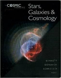 The Cosmic Perspective: Stars, Galaxies, and Cosmology by Jeffrey O. Bennett
