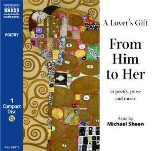 A Lover's Gift: From Him to Her by Napoléon Bonaparte, Robert Burns, Giacomo Puccini, W.B. Yeats, Robert Graves, Charles Dickens, BIZET, Samuel Taylor Coleridge, William Wordsworth, Thomas Hardy, Gustave Flaubert, William Shakespeare, Charlotte Brontë, D.H. Lawrence, Jean-Jacques Rousseau, Karl Marx, Christopher Marlowe, Rupert Brooke, Jane Austen, Alfred Tennyson, Lord Byron