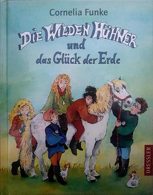 Die Wilden Hühner und das Glück der Erde by Cornelia Funke