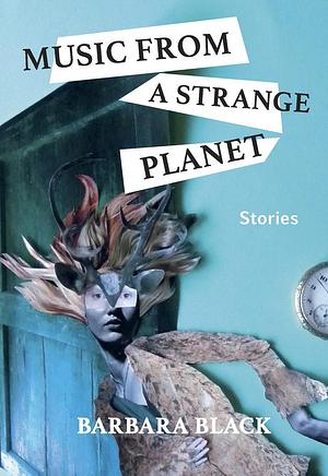 Music from a Strange Planet by Barbara Black, Barbara Black