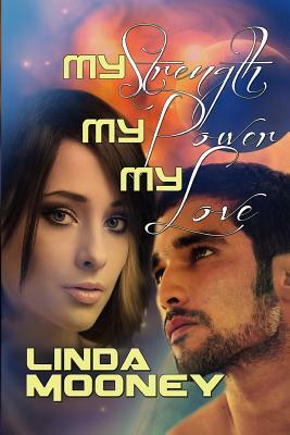 My Strength, My Power, My Love by Linda Mooney