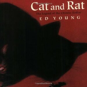 Cat and Rat: The Legend of the Chinese Zodiac by Ed Young