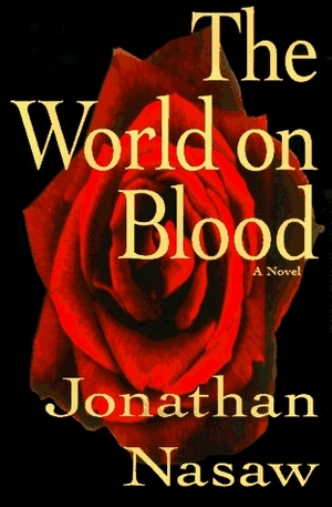 The World on Blood by Jonathan Nasaw