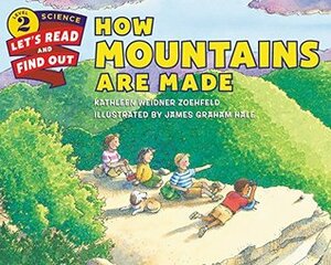 How Mountains Are Made by James Graham Hale, Kathleen Weidner Zoehfeld