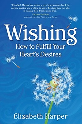 Wishing: How to Fulfill Your Heart's Desires by Elizabeth Harper