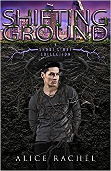 Shifting Ground: A Short Story Collection by Alice Rachel