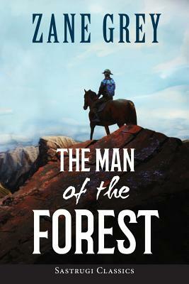 The Man of the Forest (ANNOTATED) by Zane Grey