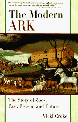 The Modern Ark: The Story of Zoos: Past, Present, and Future by Vicki Constantine Croke