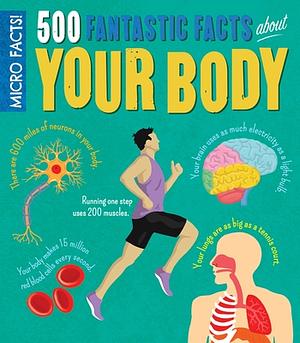 Micro Facts! 500 Fantastic Facts about Your Body by Anne Rooney