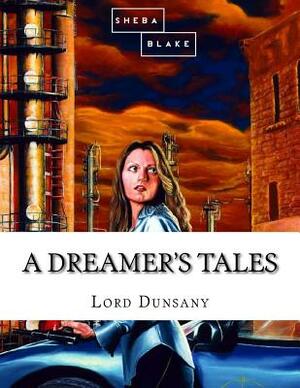 A Dreamer's Tales by Sheba Blake, Lord Dunsany