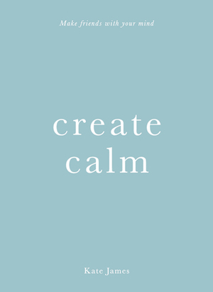 Create Calm by Kate James