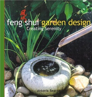 Feng Shui Garden Design: Creating Serenity by Leigh Clapp, Antonia Beattie