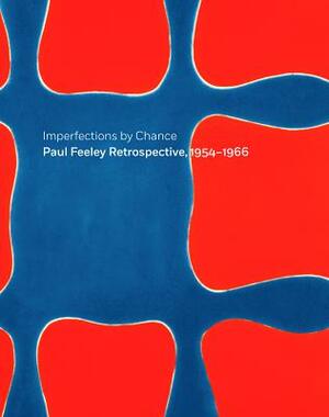 Imperfections by Chance: Paul Feeley Retrospective, 1954-1966 by Douglas Dreishpoon