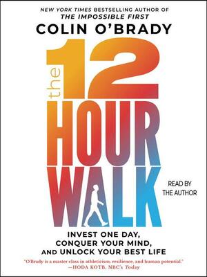 The 12-Hour Walk: Invest One Day, Unlock Your Best Life by Colin O'Brady