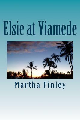 Elsie at Viamede by Martha Finley