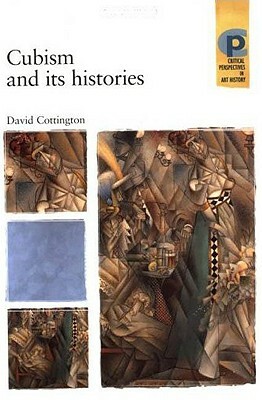 Cubism and Its Histories by David Cottington