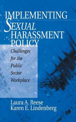 Implementing Sexual Harassment Policy: Challenges for the Public Sector Workplace by Karen E. Lindenberg, Laura a. Reese