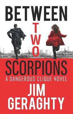 Between Two Scorpions: A Dangerous Clique Novel by Jim Geraghty