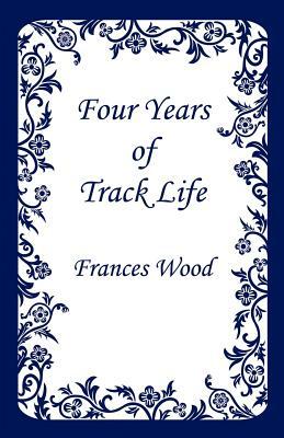 Four Years of Track Life by Frances Wood