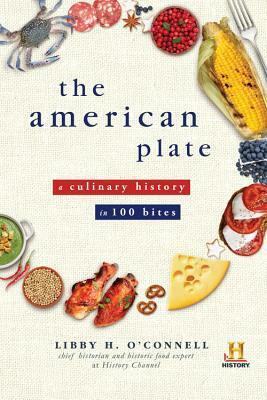 The American Plate: A Culinary History in 100 Bites by Libby H. O'Connell