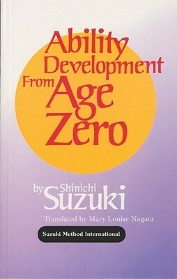 Ability Development from Age Zero by Shinichi Suzuki, Mary Louise Nagata
