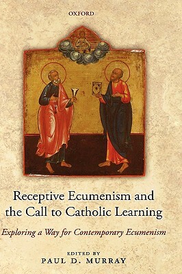 Receptive Ecumenism and the Call to Catholic Learning: Exploring a Way for Contemporary Ecumenism by 
