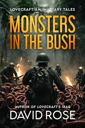 Monsters in the Bush: Lovecraftian Military Tales by David Rose