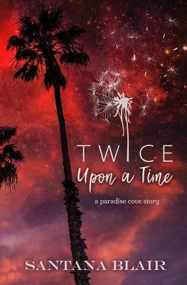 Twice Upon a Time: A Paradise Cove Story by Santana Blair