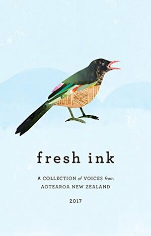 Fresh Ink: A Collection of Voices from Aotearoa New Zealand by Heather Bauchop, Siobhan Harvey, Karen Phillips, Helen McNeil, Jack Gabriel, Nikki Crutchley, Joan Norlev Taylor, Maris O'Rourke, Sarah Sparx, James George