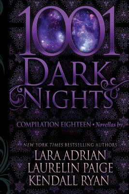 1001 Dark Nights: Compilation Eighteen by Kendall Ryan, Laurelin Paige, Lara Adrian