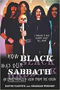 How Black Was Our Sabbath: An Unauthorized View from the Crew by David Tangye, Graham Wright