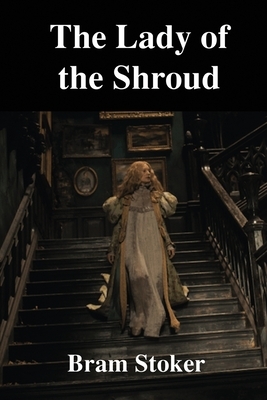 The Lady of The Shroud by Bram Stoker