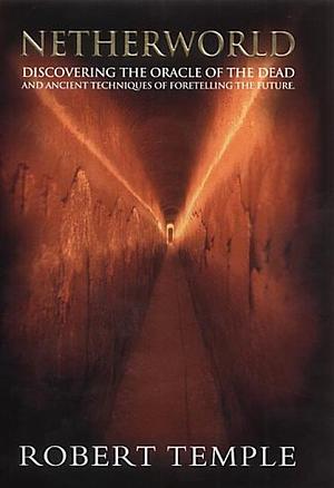 Netherworld: Discovering The Oracle of the Dead by Robert K.G. Temple