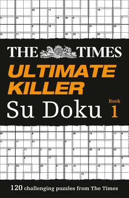 The Times Ultimate Killer Su Doku: 120 Challenging Puzzles from the Times (the Times Ultimate Killer) by The Times Mind Games