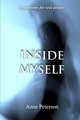 Inside Myself: Real poetry for real people by Anne Peterson