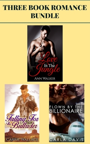 3 Book Romance Bundle: Love in the Jungle & Falling for the Bull Rider & Flown by the Billionaire by Ann Walker, Carrie Wallace, Carla Davis